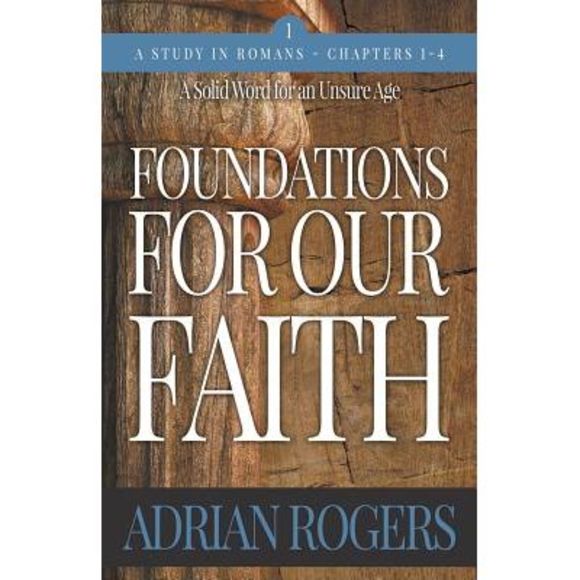 Foundations For Our Faith (Volume 1, 2nd Edition): Romans 1-4 -- Adrian Rogers - Picture 1 of 1